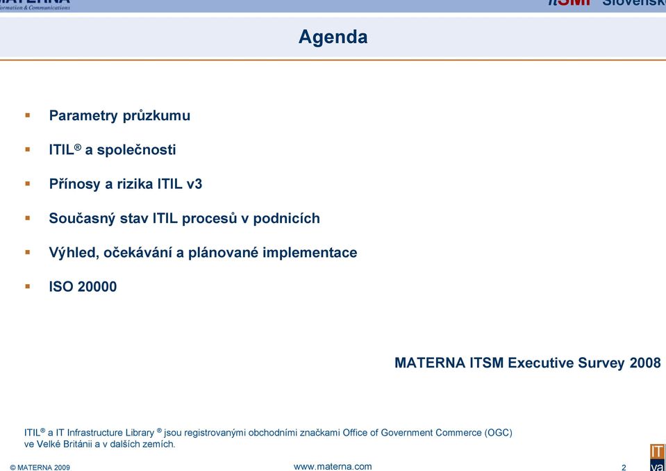 ITIL procesů v podnicích Výhled, očekávání a plánované implementace ISO 20000 MATERNA ITSM