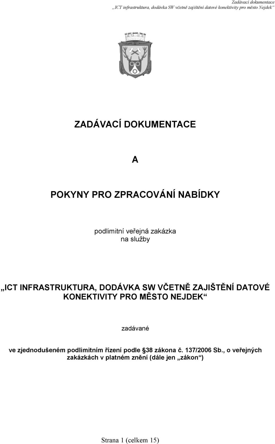 MĚSTO NEJDEK zadávané ve zjednodušeném podlimitním řízení podle 38 zákona č.