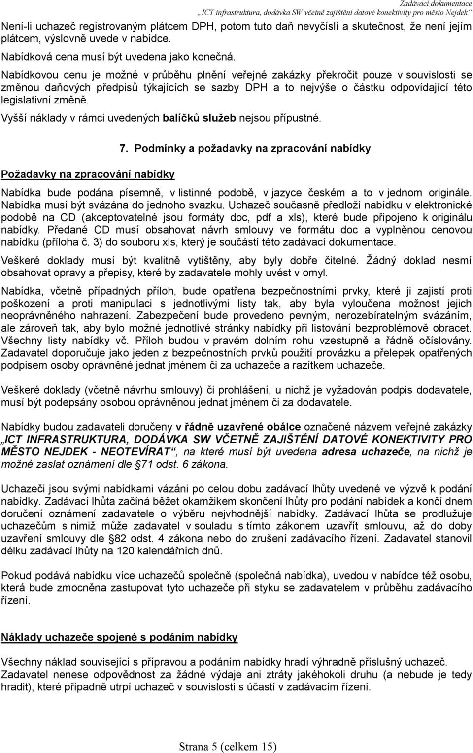 Vyšší náklady v rámci uvedených balíčků služeb nejsou přípustné. Požadavky na zpracování nabídky 7.