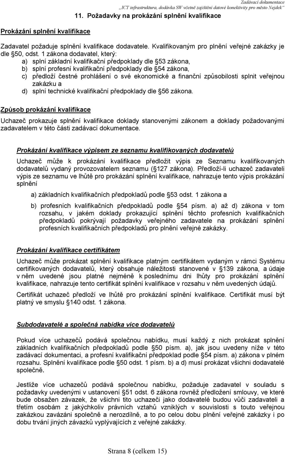 finanční způsobilosti splnit veřejnou zakázku a d) splní technické kvalifikační předpoklady dle 56 zákona.