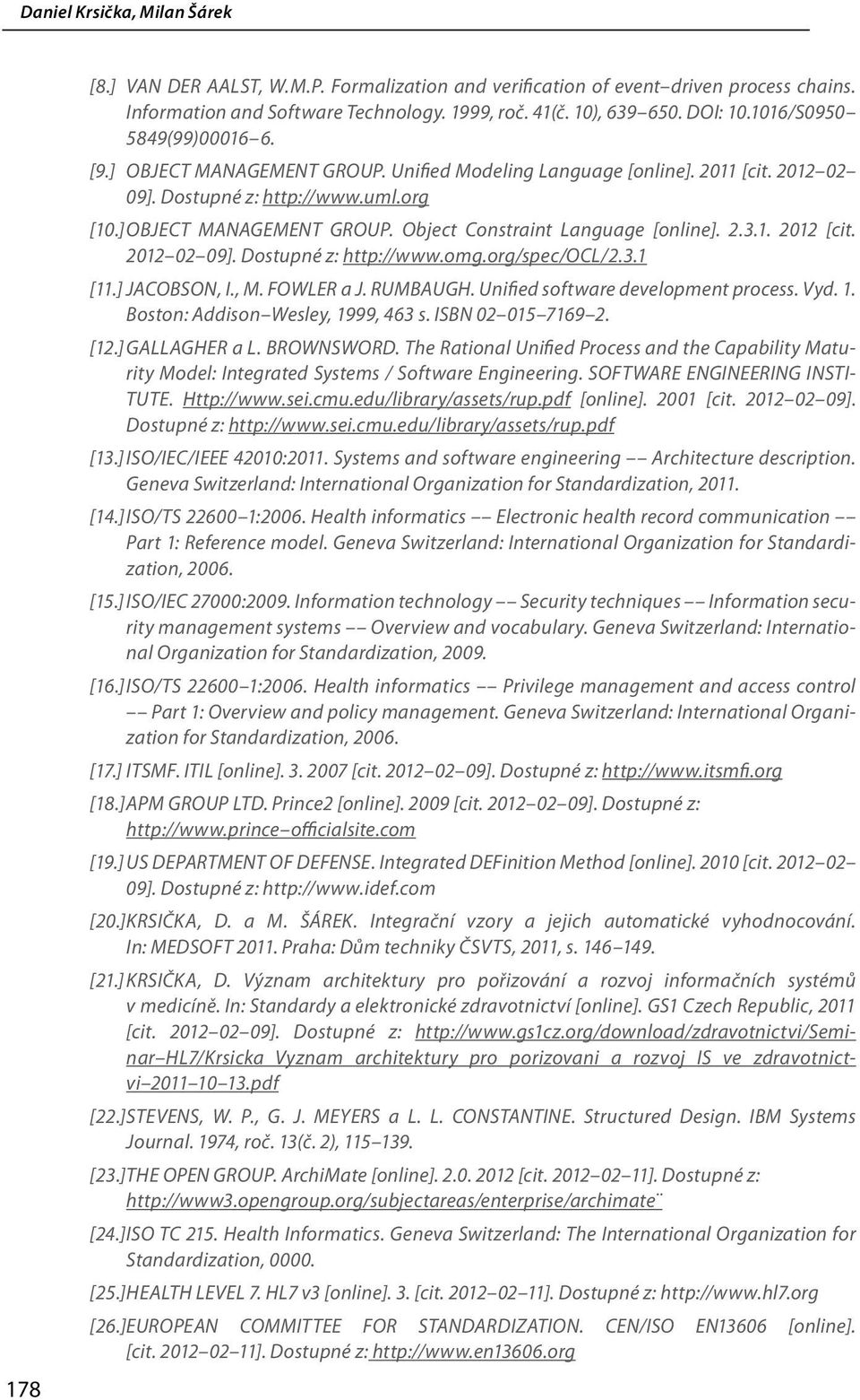 2012 02 09]. Dostupné z: http://www.omg.org/spec/ocl/2.3.1 [11.] JACOBSON, I., M. FOWLER a J. RUMBAUGH. Unified software development process. Vyd. 1. Boston: Addison Wesley, 1999, 463 s.