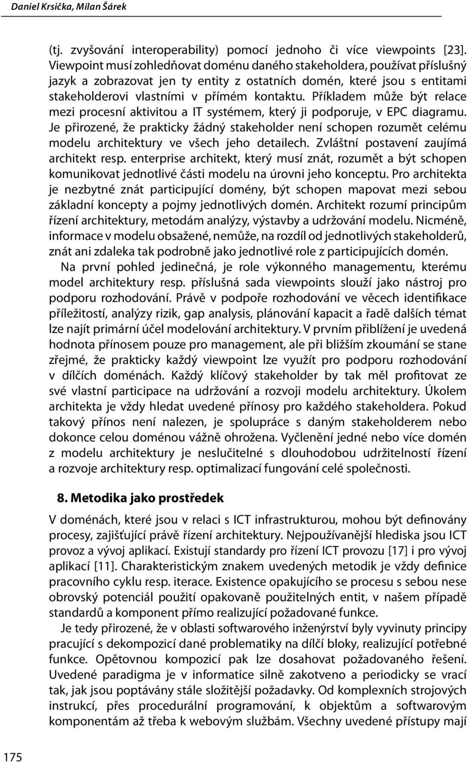 Příkladem může být relace mezi procesní aktivitou a IT systémem, který ji podporuje, v EPC diagramu.