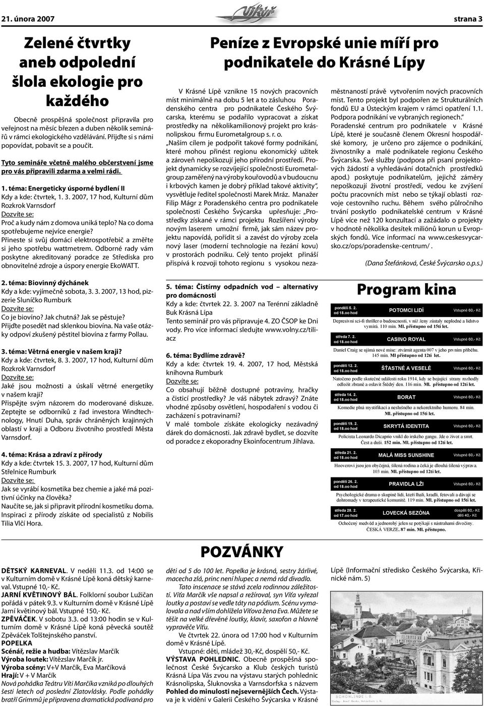 2007, 17 hod, Kulturní dům Rozkrok Varnsdorf Proč a kudy nám z domova uniká teplo? Na co doma spotřebujeme nejvíce energie?