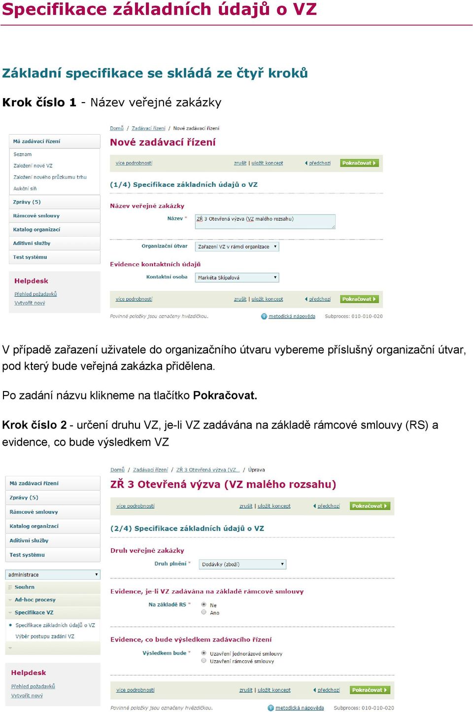 útvar, pod který bude veřejná zakázka přidělena. Po zadání názvu klikneme na tlačítko Pokračovat.