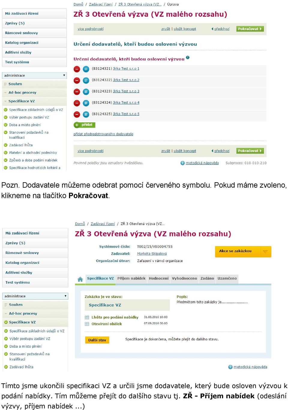 Tímto jsme ukončili specifikaci VZ a určili jsme dodavatele, který bude