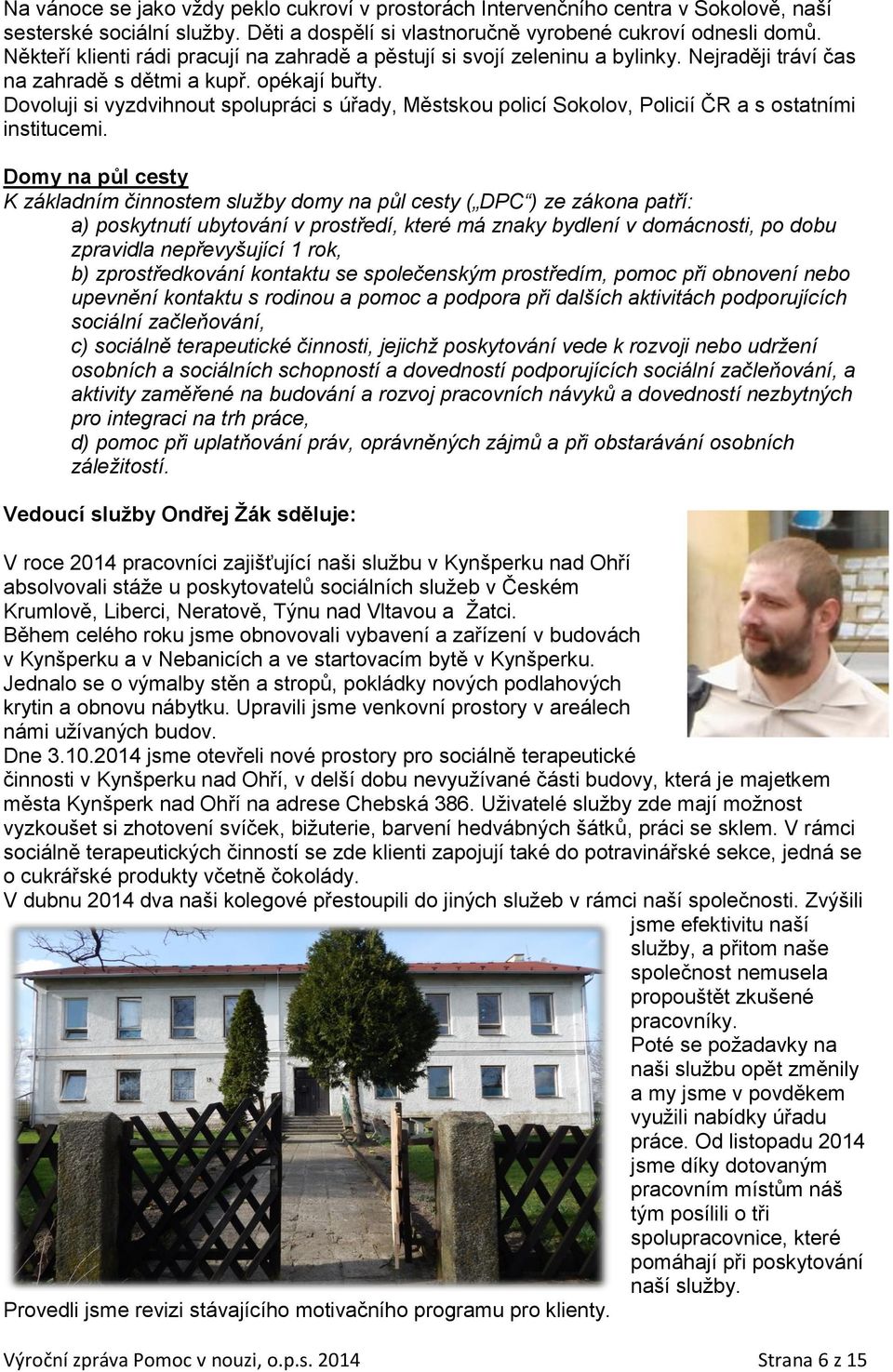 Dovoluji si vyzdvihnout spolupráci s úřady, Městskou policí Sokolov, Policií ČR a s ostatními institucemi.