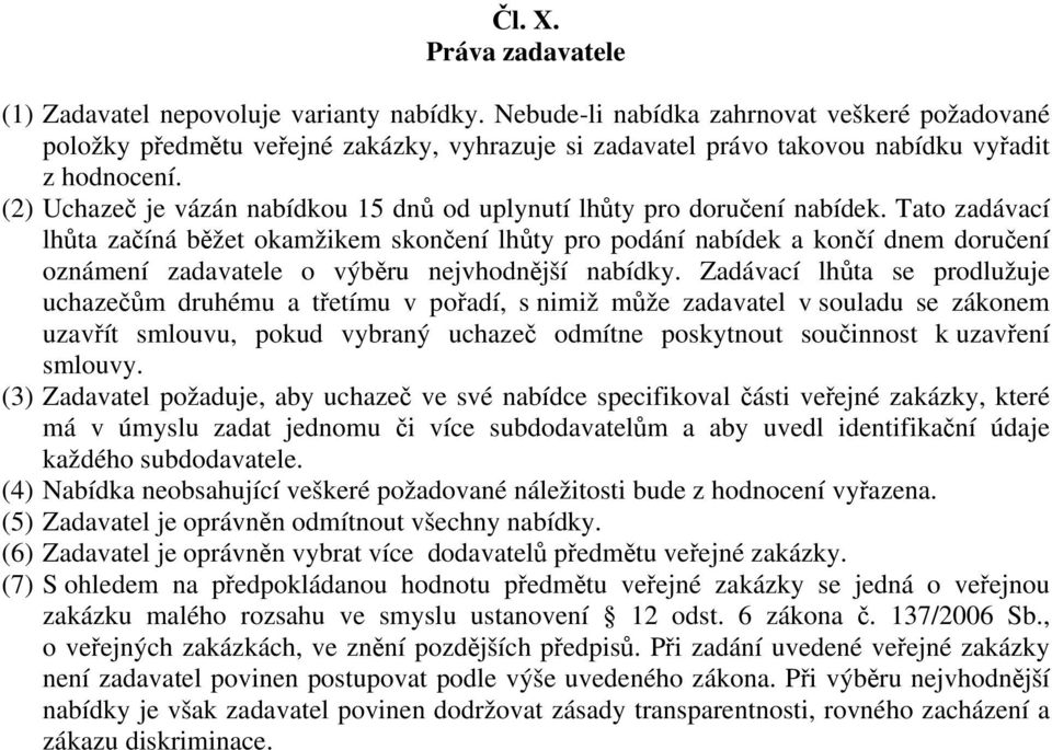 (2) Uchazeč je vázán nabídkou 15 dnů od uplynutí lhůty pro doručení nabídek.