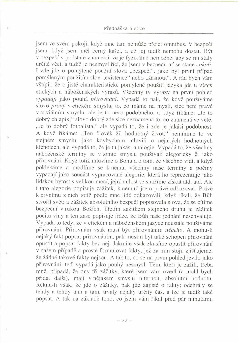 I zde jde o pomýlené použití slova bezpečí"', jako byl první případ pomýleným použitím slov existence" nebo žasnout".