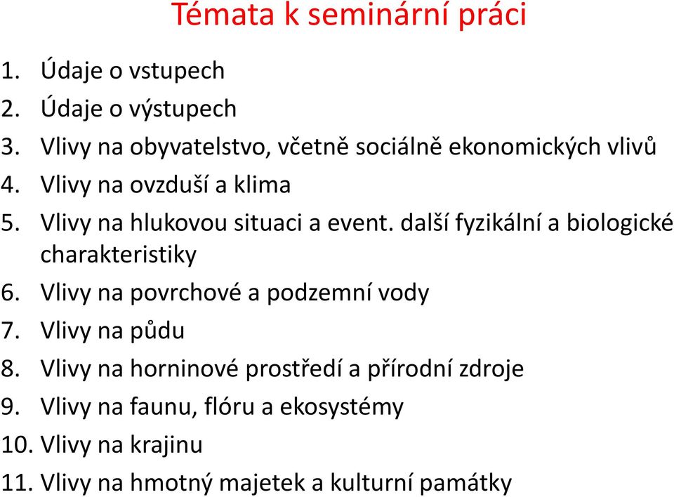 Vlivy na hlukovou situaci a event. další fyzikální a biologické charakteristiky 6.