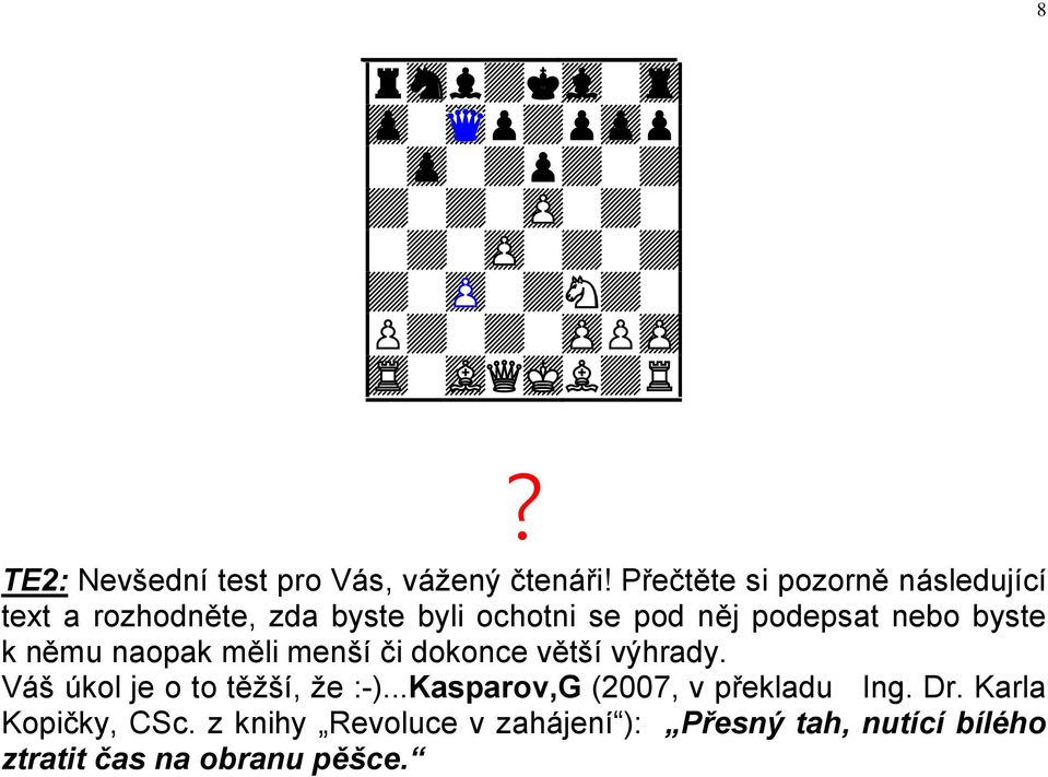 Přečtěte si pozorně následující text a rozhodněte, zda byste byli ochotni se pod něj podepsat nebo byste k němu