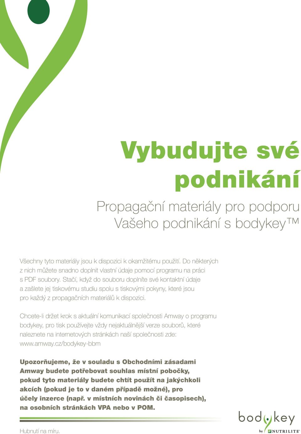 Stačí, když do souboru doplníte své kontaktní údaje a zašlete jej tiskovému studiu spolu s tiskovými pokyny, které jsou pro každý z propagačních materiálů k dispozici.