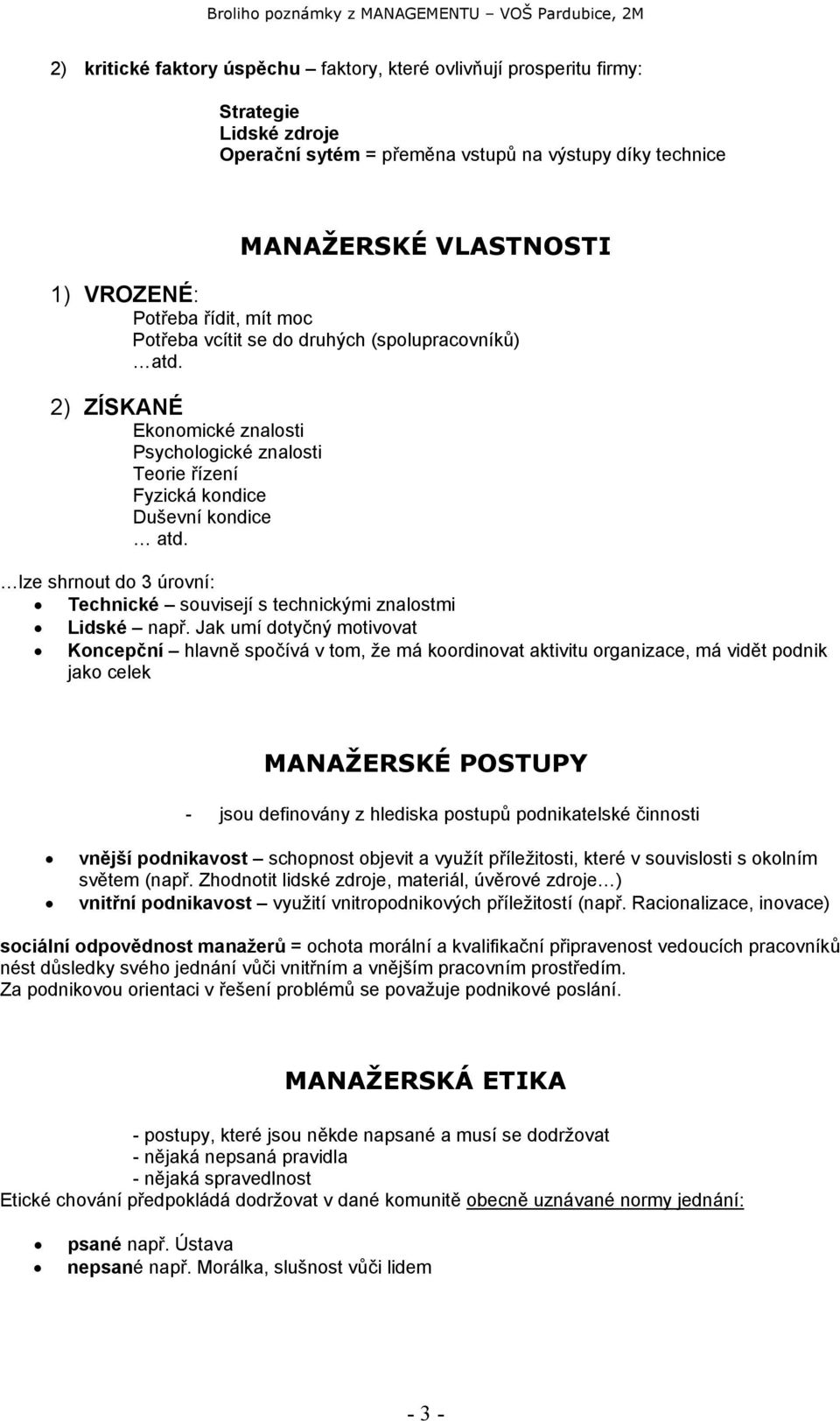 lze shrnout do 3 úrovní: Technické souvisejí s technickými znalostmi Lidské např.