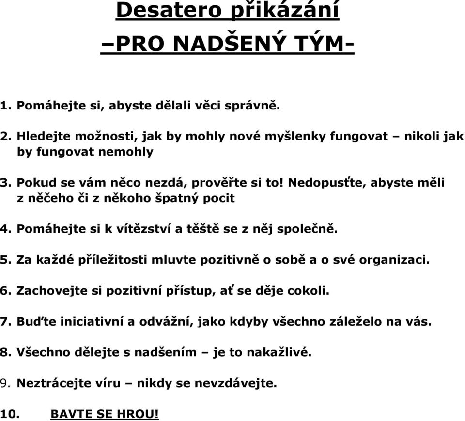 Nedopusťte, abyste měli z něčeho či z někoho špatný pocit 4. Pomáhejte si k vítězství a těště se z něj společně. 5.