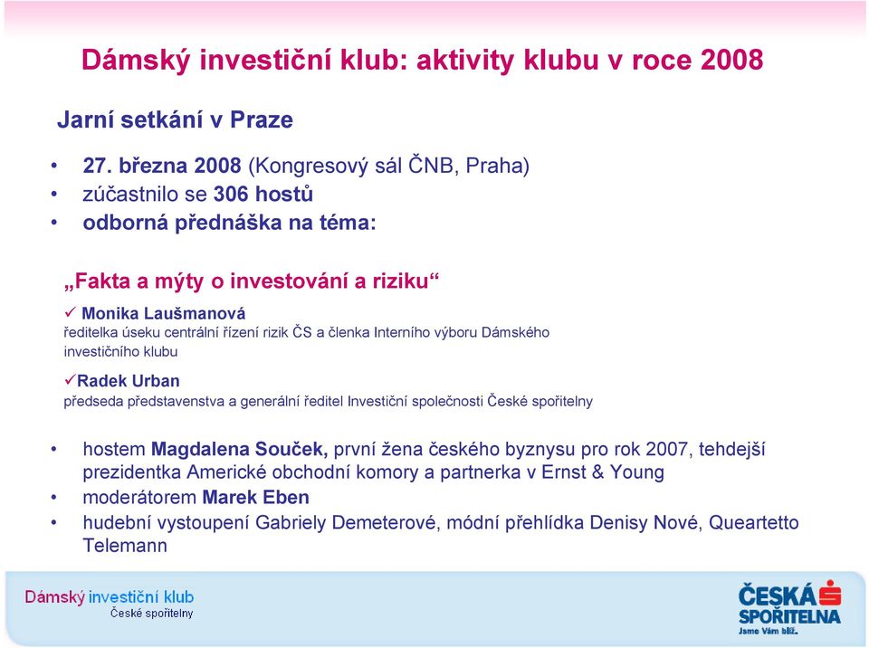 centrální řízení rizik ČS a členka Interního výboru Dámského investičního klubu Radek Urban předseda představenstva a generální ředitel Investiční společnosti České