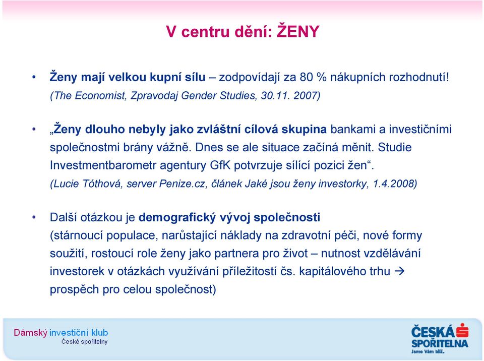 Studie Investmentbarometr agentury GfK potvrzuje sílící pozici žen. (Lucie Tóthová, server Penize.cz, článek Jaké jsou ženy investorky, 1.4.