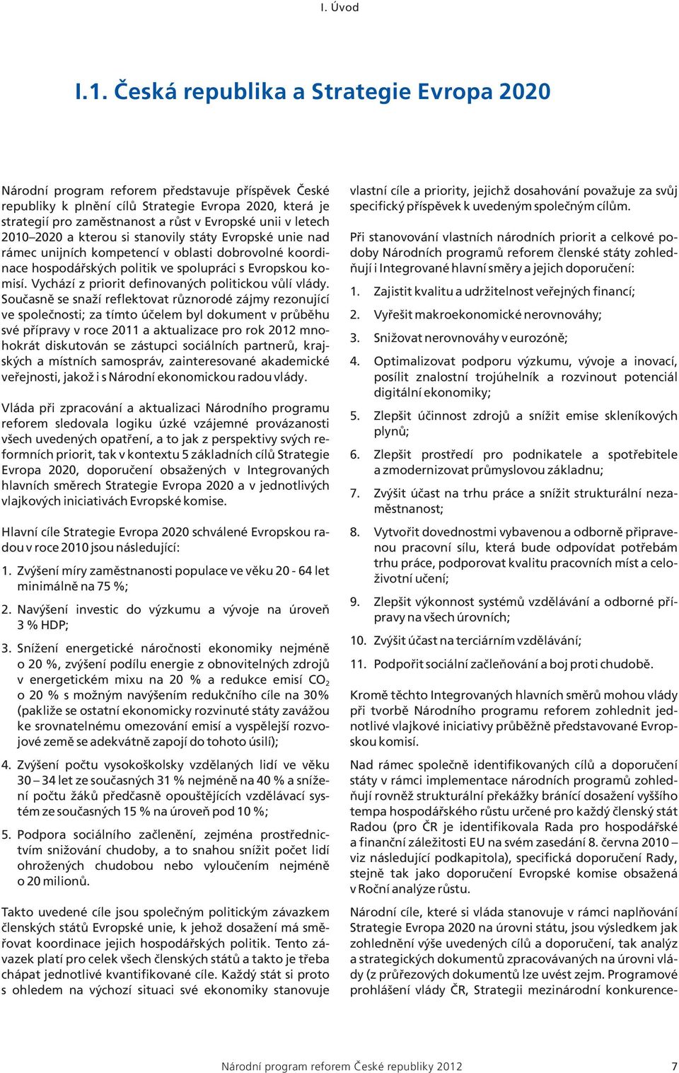 letech 2010 2020 a kterou si stanovily státy Evropské unie nad rámec unijních kompetencí v oblasti dobrovolné koordinace hospodářských politik ve spolupráci s Evropskou komisí.