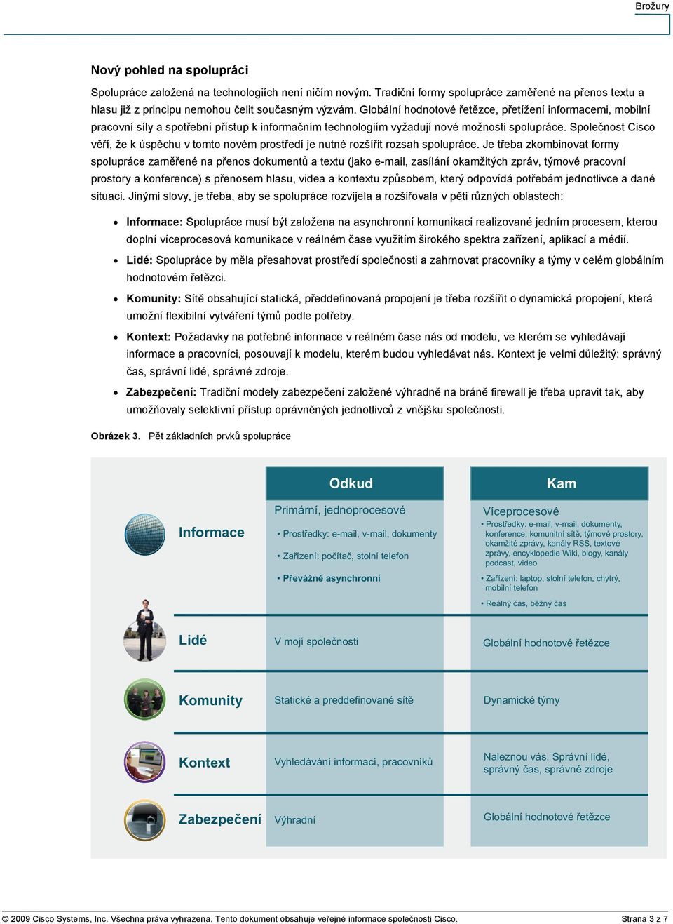 Společnost Cisco věří, že k úspěchu v tomto novém prostředí je nutné rozšířit rozsah spolupráce.