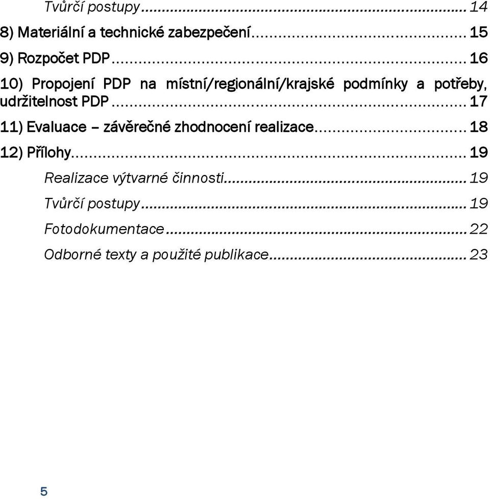 .. 17 11) Evaluace závěrečné zhodnocení realizace... 18 12) Přílohy.