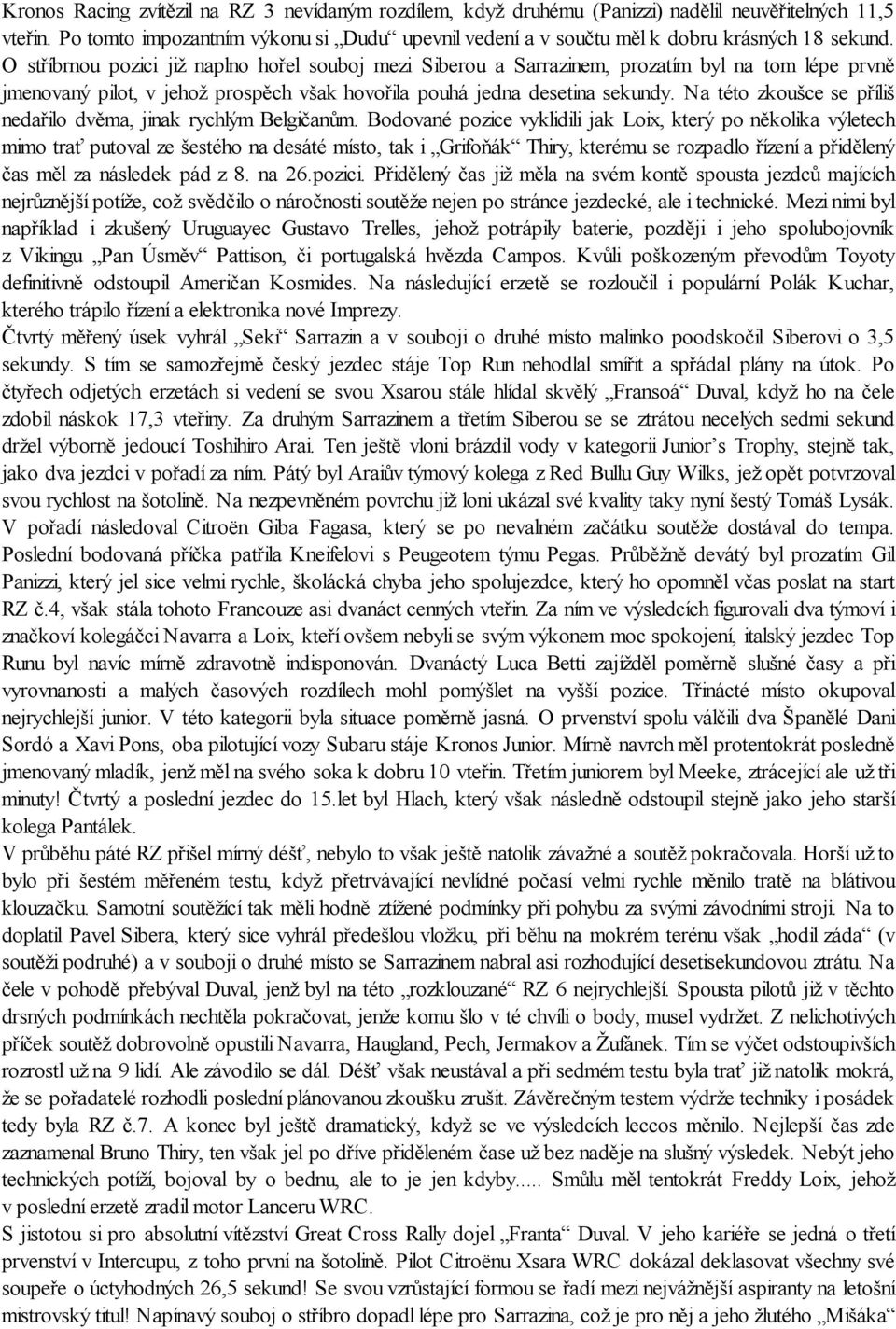 O stříbrnou pozici již naplno hořel souboj mezi Siberou a Sarrazinem, prozatím byl na tom lépe prvně jmenovaný pilot, v jehož prospěch však hovořila pouhá jedna desetina sekundy.