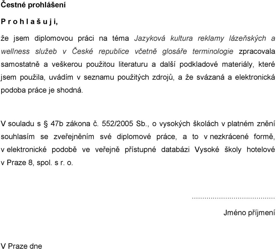 svázaná a elektronická podoba práce je shodná. V souladu s 47b zákona č. 552/2005 Sb.