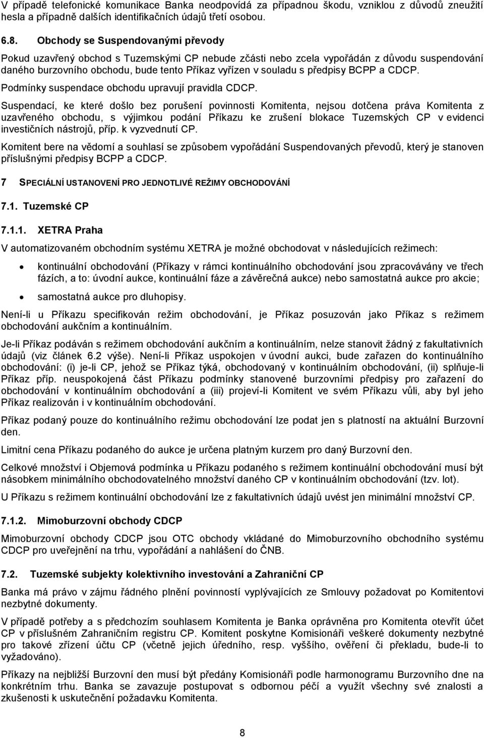 předpisy BCPP a CDCP. Podmínky suspendace obchodu upravují pravidla CDCP.