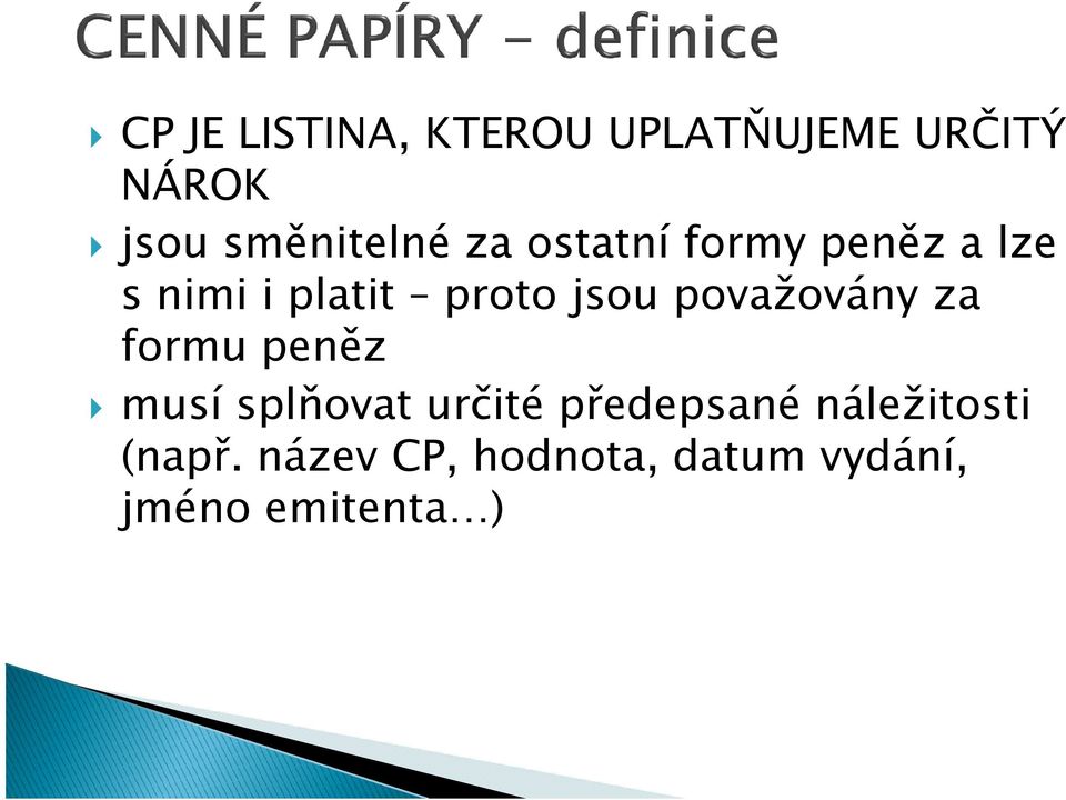 jsou považovány za formu peněz musí splňovat určité