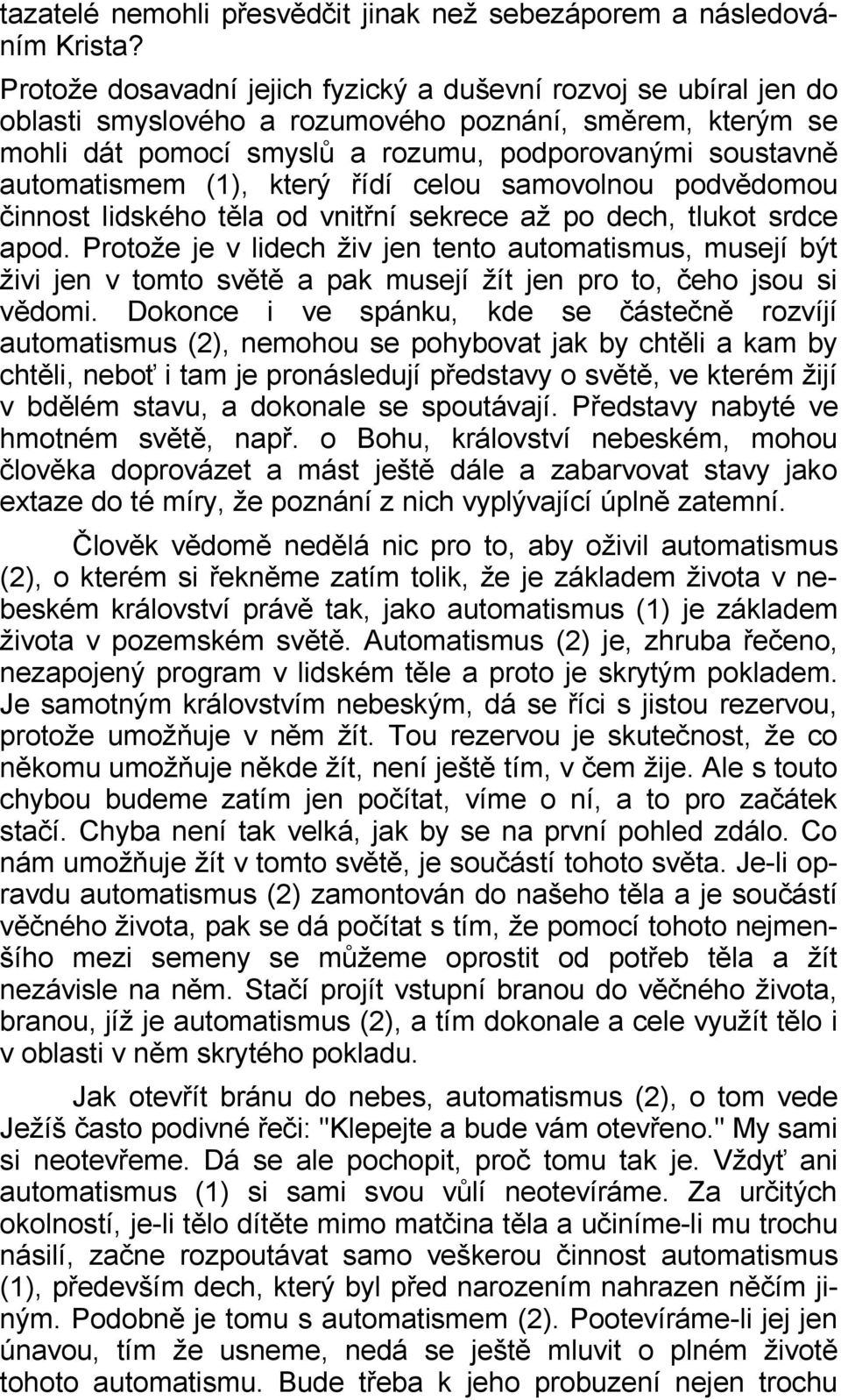 (1), který řídí celou samovolnou podvědomou činnost lidského těla od vnitřní sekrece až po dech, tlukot srdce apod.