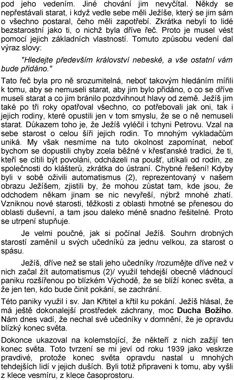 Tomuto způsobu vedení dal výraz slovy: "Hledejte především království nebeské, a vše ostatní vám bude přidáno.