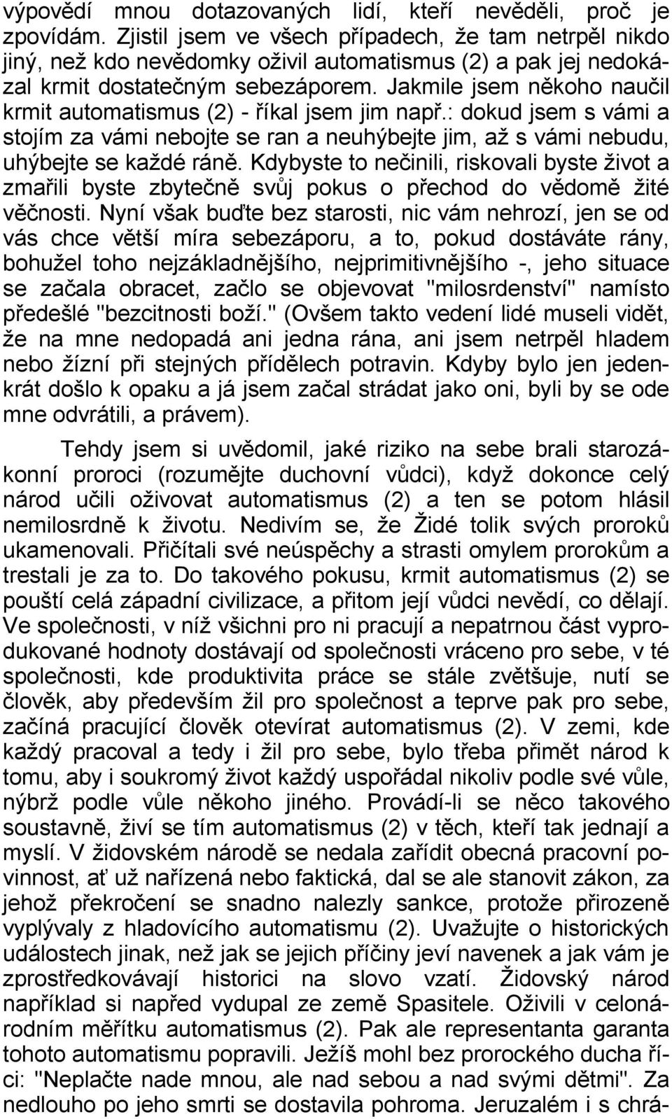 Jakmile jsem někoho naučil krmit automatismus (2) - říkal jsem jim např.: dokud jsem s vámi a stojím za vámi nebojte se ran a neuhýbejte jim, až s vámi nebudu, uhýbejte se každé ráně.