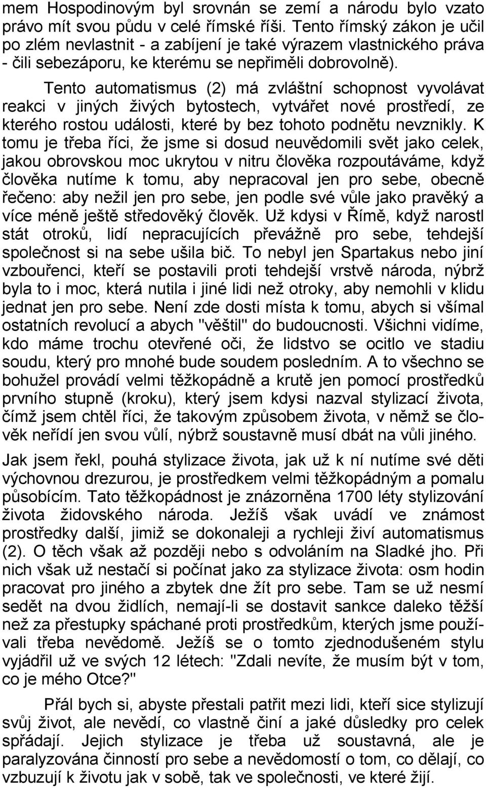 Tento automatismus (2) má zvláštní schopnost vyvolávat reakci v jiných živých bytostech, vytvářet nové prostředí, ze kterého rostou události, které by bez tohoto podnětu nevznikly.