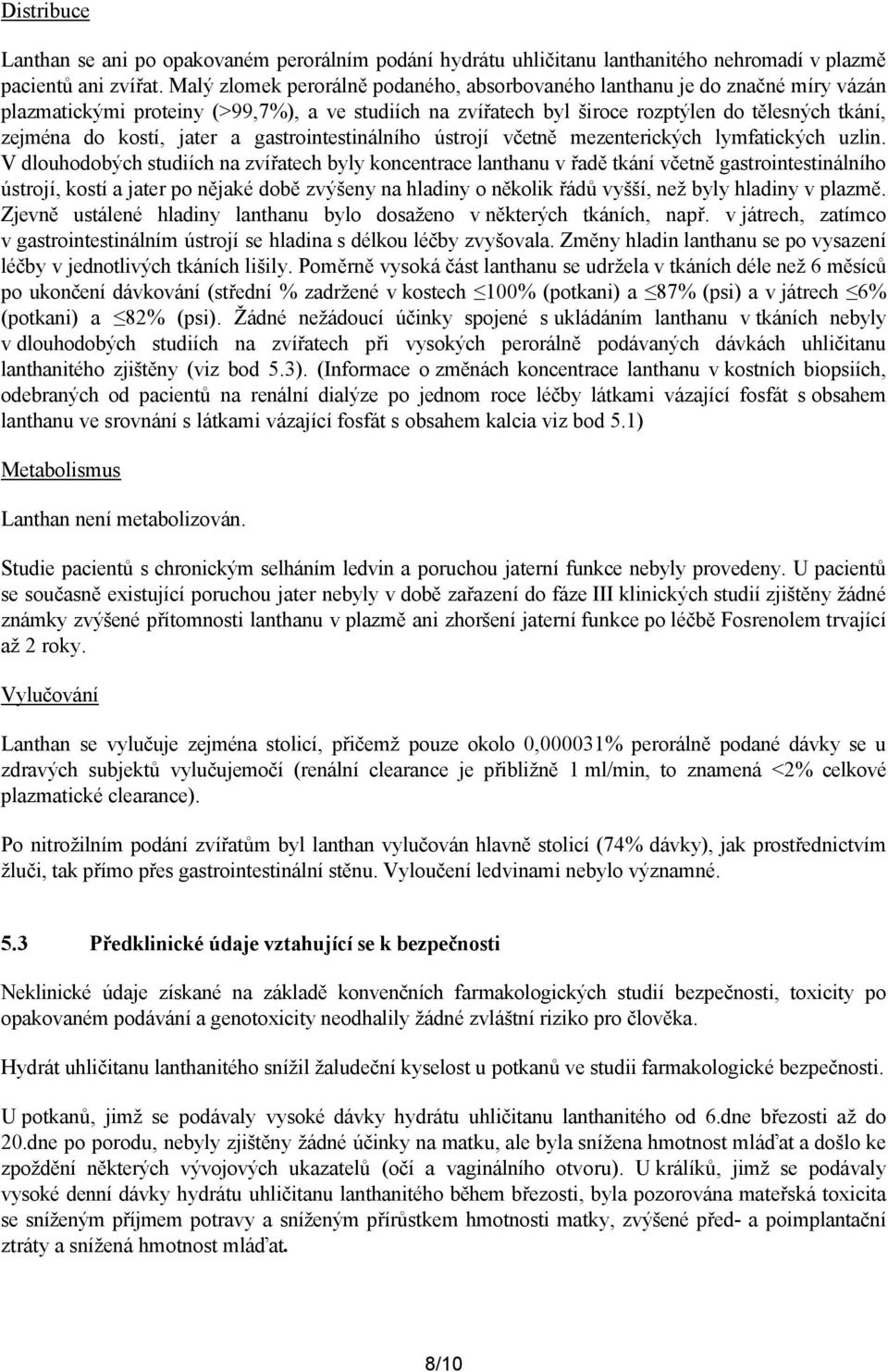 jater a gastrointestinálního ústrojí včetně mezenterických lymfatických uzlin.