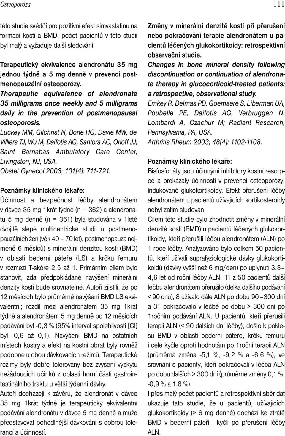 Therapeutic equivalence of alendronate 35 milligrams once weekly and 5 milligrams daily in the prevention of postmenopausal osteoporosis.