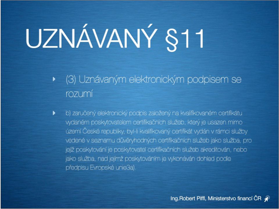 certifikát vydán v rámci služby vedené v seznamu důvěryhodných certifikačních služeb jako služba, pro jejíž poskytování je