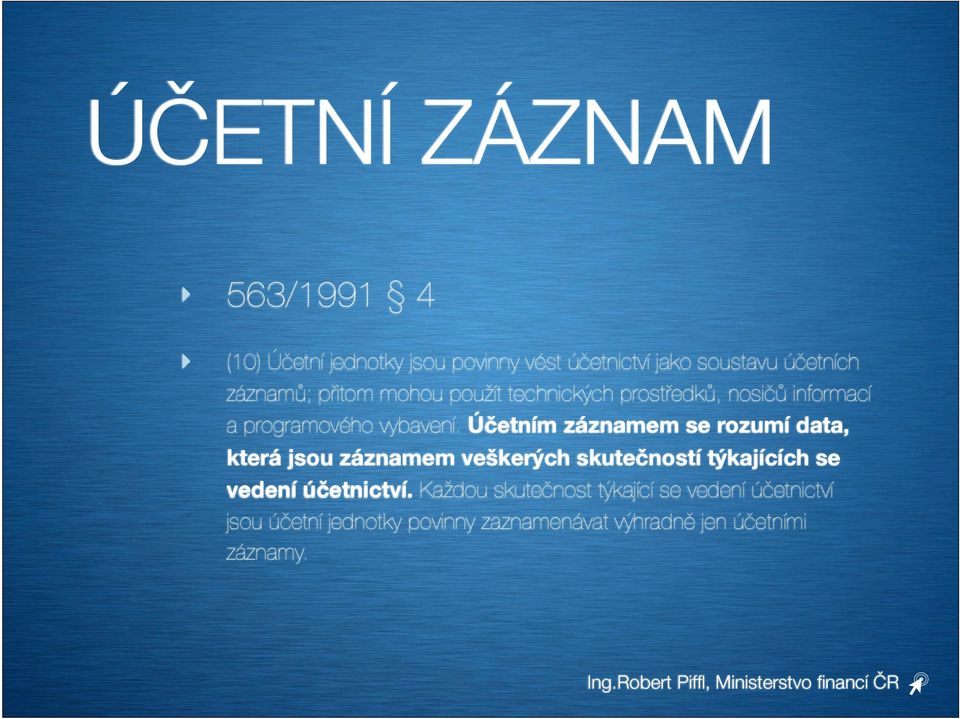 Účetním záznamem se rozumí data, která jsou záznamem veškerých skutečností týkajících se vedení