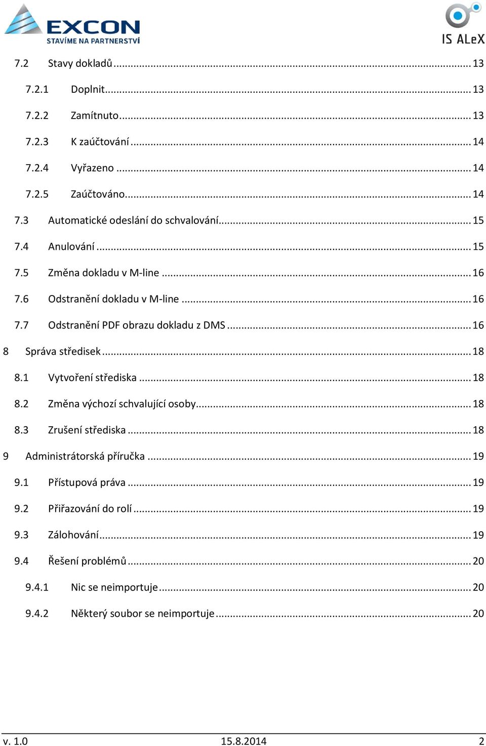 1 Vytvoření střediska... 18 8.2 Změna výchozí schvalující osoby... 18 8.3 Zrušení střediska... 18 9 Administrátorská příručka... 19 9.1 Přístupová práva... 19 9.2 Přiřazování do rolí.