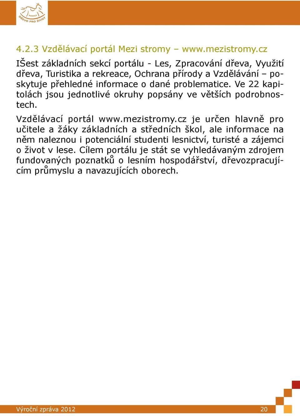 problematice. Ve 22 kapitolách jsou jednotlivé okruhy popsány ve větších podrobnostech. Vzdělávací portál www.mezistromy.