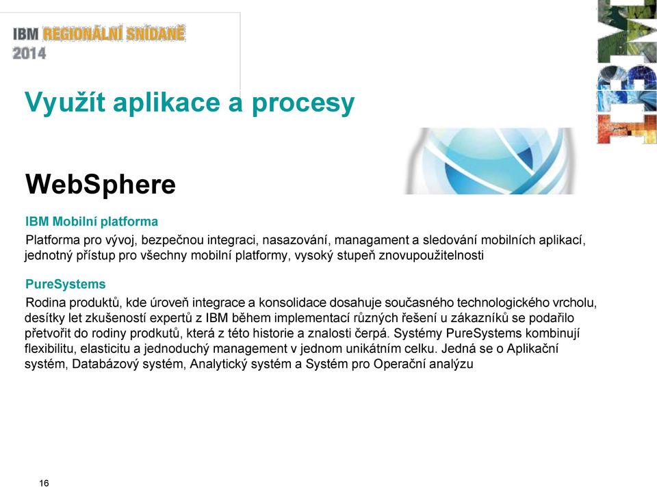 let zkušeností expertů z IBM během implementací různých řešení u zákazníků se podařilo přetvořit do rodiny prodkutů, která z této historie a znalosti čerpá.