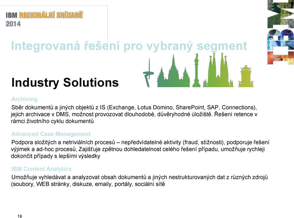 Řešení retence v rámci životního cyklu dokumentů Advanced Case Management Podpora složitých a netriviálních procesů nepředvídatelné aktivity (fraud, stížnosti), podporuje řešení