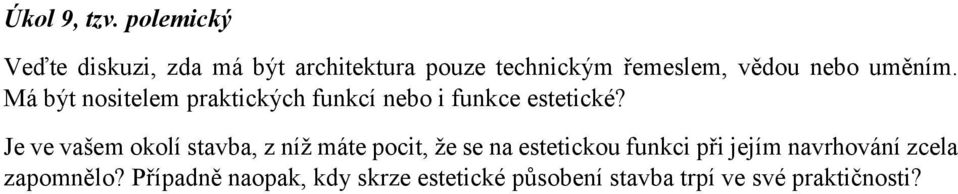 uměním. Má být nositelem praktických funkcí nebo i funkce estetické?