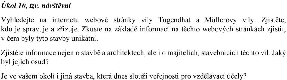 Zkuste na základě informací na těchto webových stránkách zjistit, v čem byly tyto stavby unikátní.