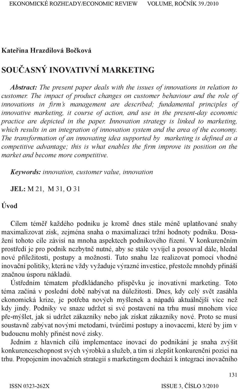 present-day economic practice are depicted in the paper. Innovation strategy is linked to marketing, which results in an integration of innovation system and the area of the economy.