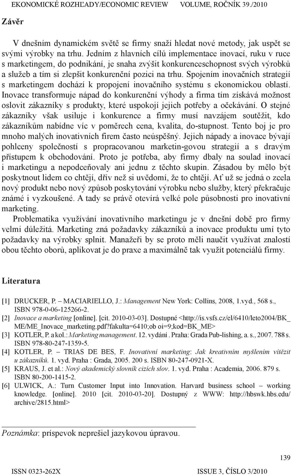 Spojením inovačních strategií s marketingem dochází k propojení inovačního systému s ekonomickou oblastí.