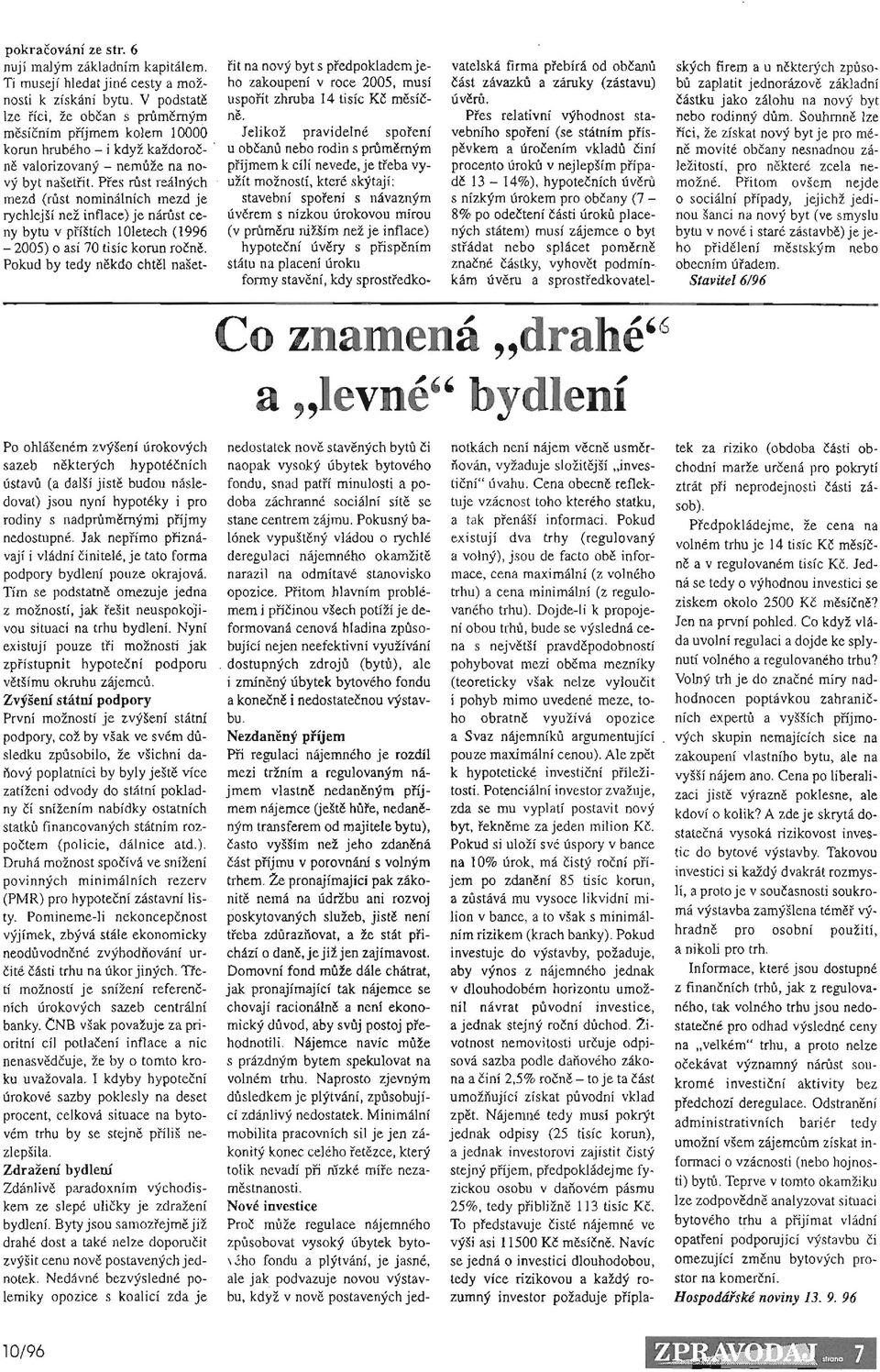 Jelikoz pravidelne spofeni mesienim pnjmem kolem 10000 korun hrubeho - i kdyz kazdoroc~, u obcanu nebo rodin s prumernym ne valorizovaoy - nemuze na no- pi'ijmem k cili nevede, je treba vyvy byt