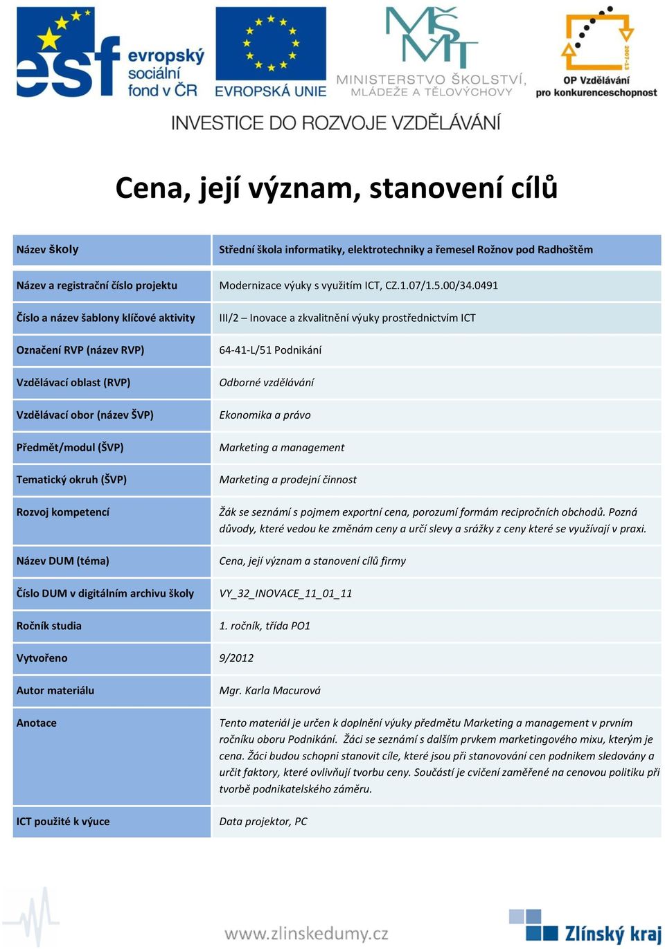 ročník, třída PO1 ICT použité k výuce Tento materiál je určen k doplnění výuky předmětu v prvním ročníku oboru Podnikání.