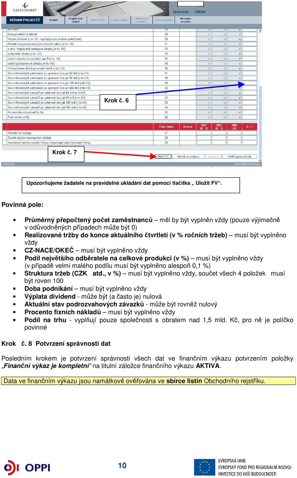 musí být vyplněno vždy CZ-NACE/OKEČ musí být vyplněno vždy Podíl největšího odběratele na celkové produkci (v %) musí být vyplněno vždy (v případě velmi malého podílu musí být vyplněno alespoň 0,1 %)