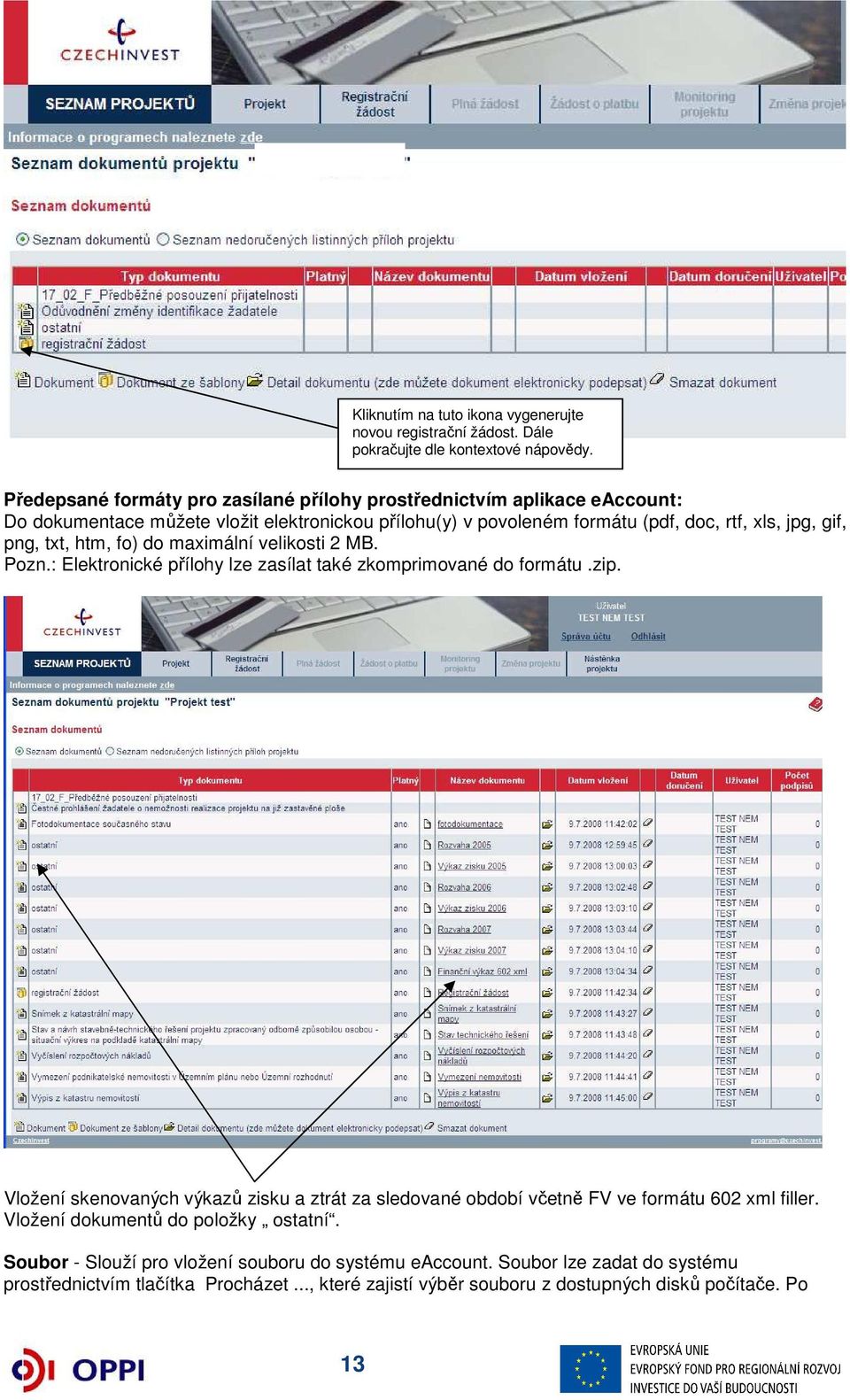 png, txt, htm, fo) do maximální velikosti 2 MB. Pozn.: Elektronické přílohy lze zasílat také zkomprimované do formátu.zip.