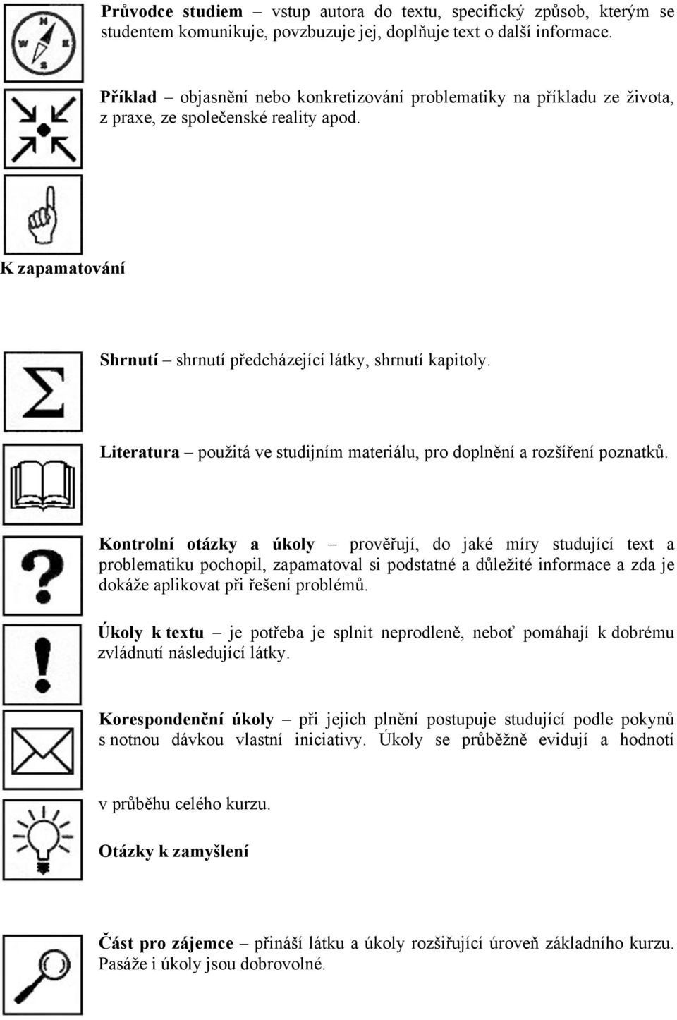 Literatura použitá ve studijním materiálu, pro doplnění a rozšíření poznatků.