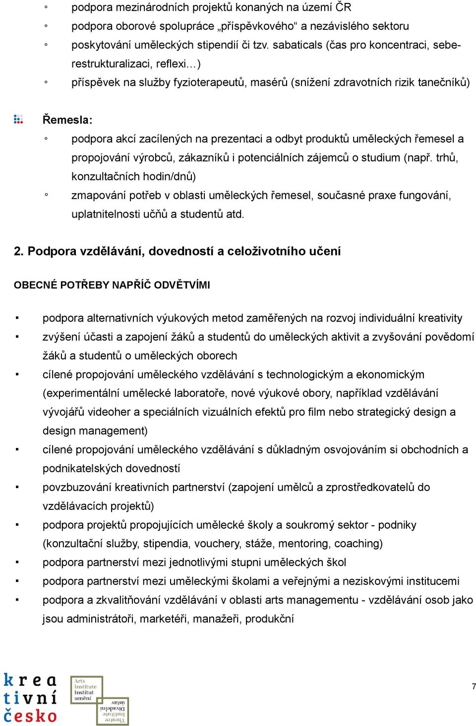 odbyt produktů uměleckých řemesel a propojování výrobců, zákazníků i potenciálních zájemců o studium (např.