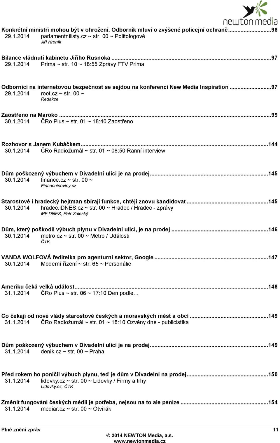 00 ~ Redakce Zaostřeno na Maroko... 99 30.1.2014 ČRo Plus ~ str. 01 ~ 18:40 Zaostřeno Rozhovor s Janem Kubáčkem... 144 30.1.2014 ČRo Radioţurnál ~ str.