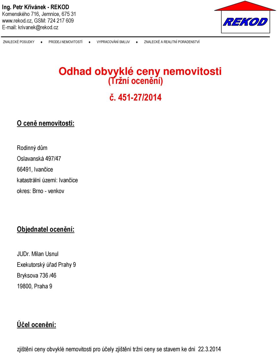 451-27/2014 O ceně nemovitosti: Rodinný dům Oslavanská 497/47 66491, Ivančice katastrální území: Ivančice okres: Brno - venkov Objednatel